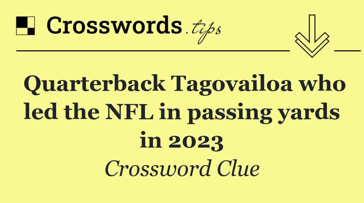 Quarterback Tagovailoa who led the NFL in passing yards in 2023