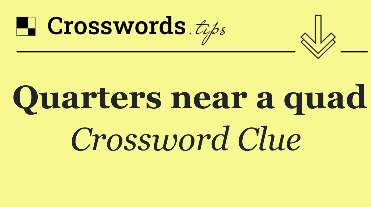 Quarters near a quad