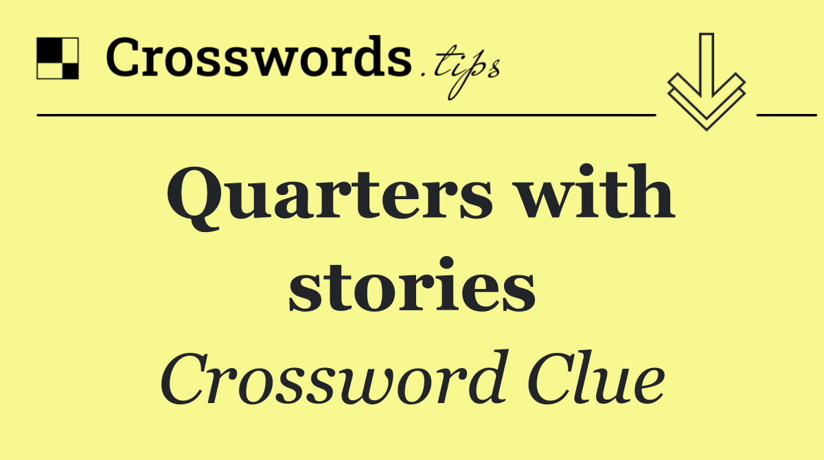 Quarters with stories
