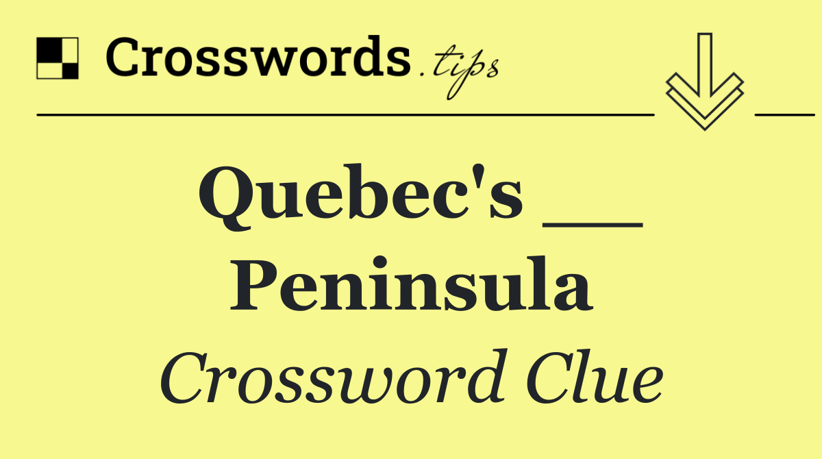Quebec's __ Peninsula