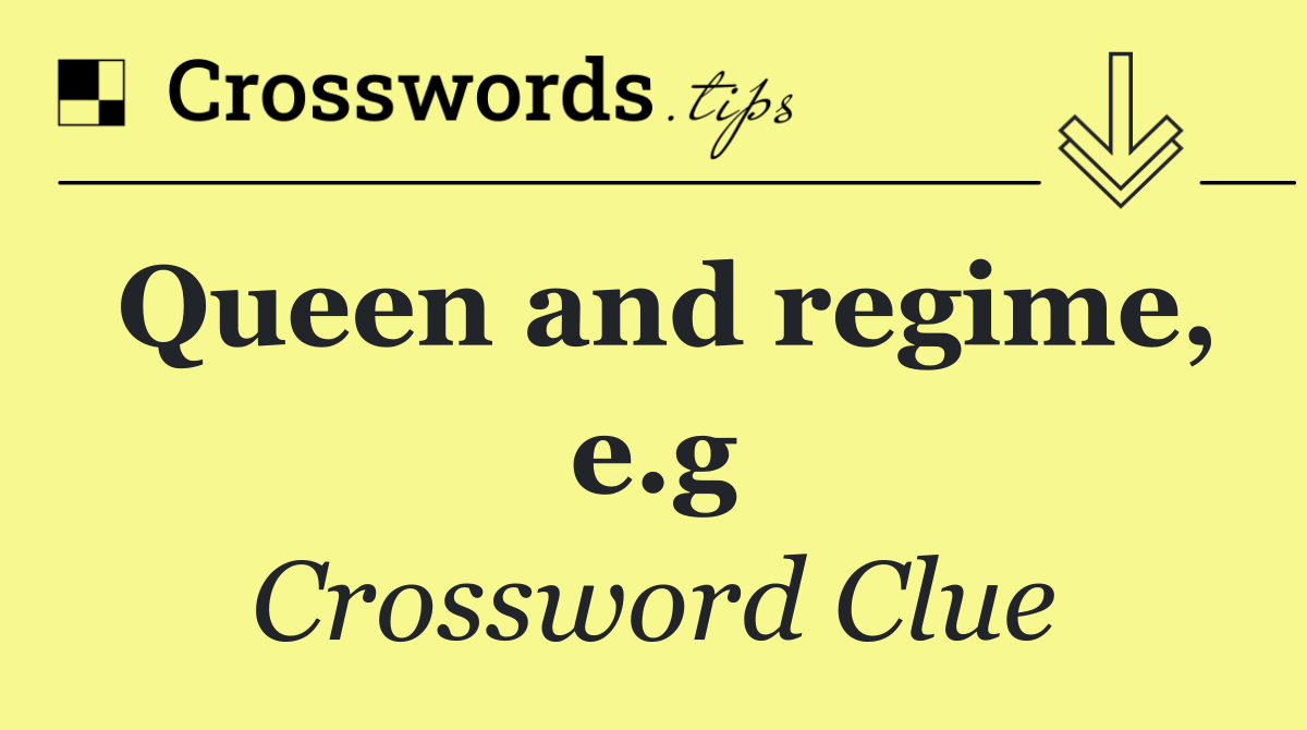 Queen and regime, e.g
