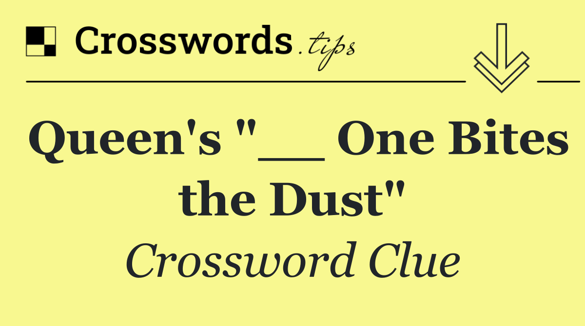 Queen's "__ One Bites the Dust"