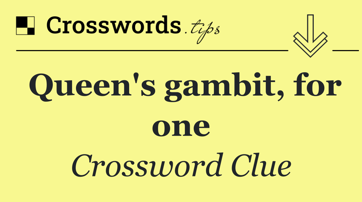 Queen's gambit, for one