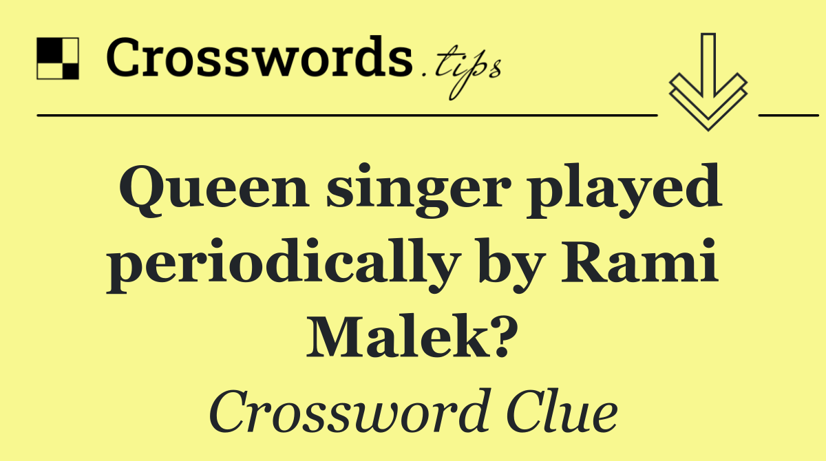 Queen singer played periodically by Rami Malek?