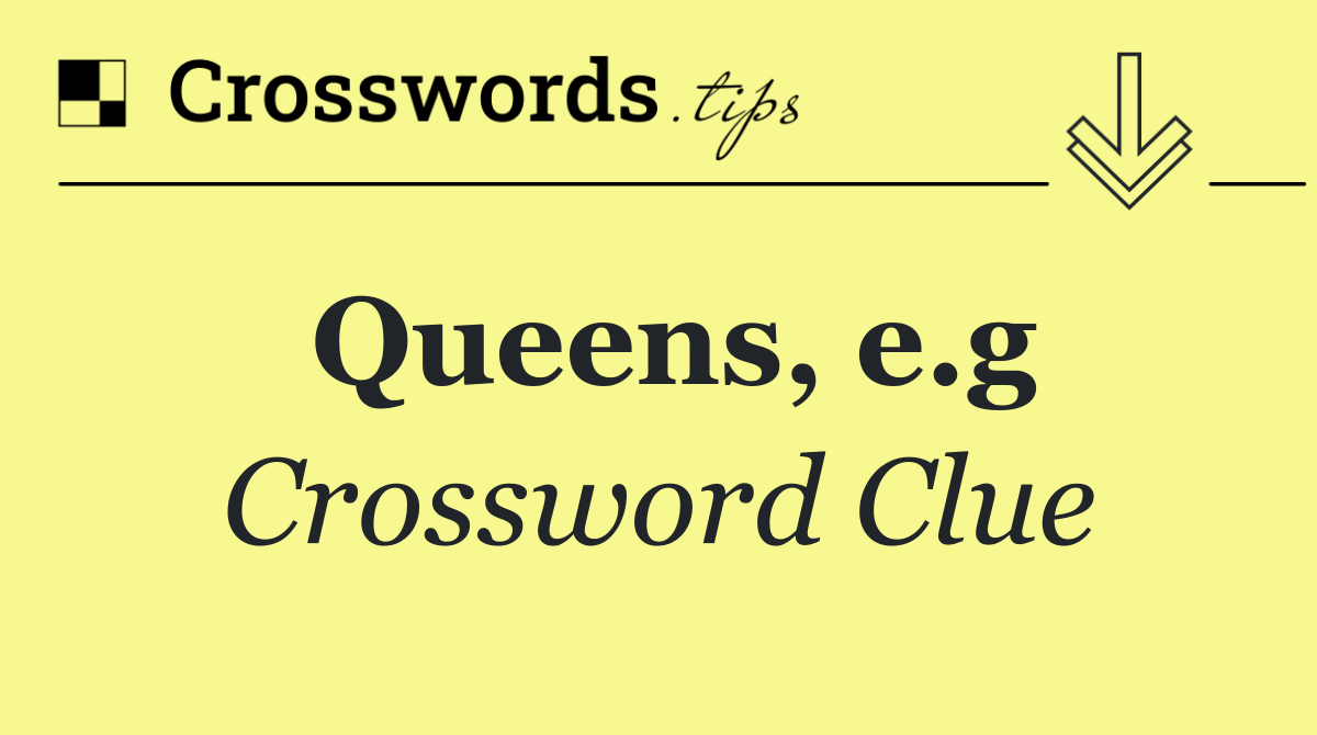 Queens, e.g