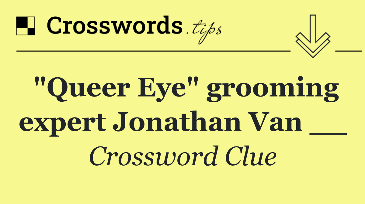 "Queer Eye" grooming expert Jonathan Van __