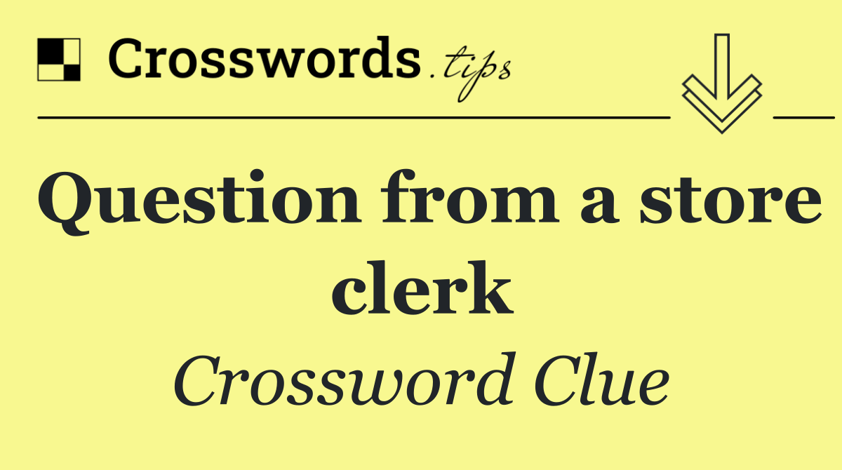 Question from a store clerk