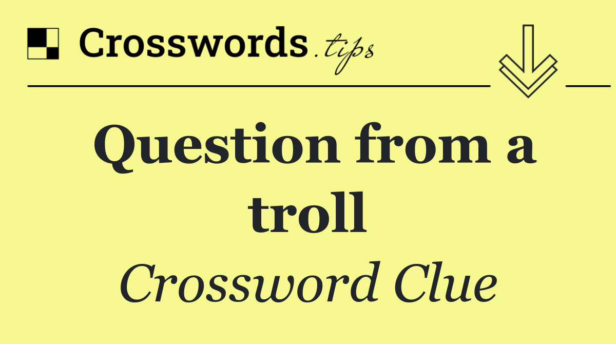 Question from a troll