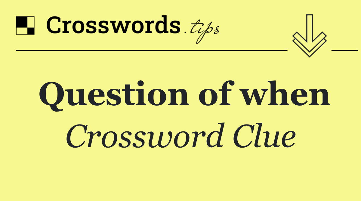 Question of when