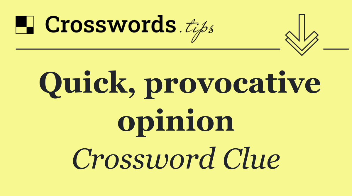 Quick, provocative opinion