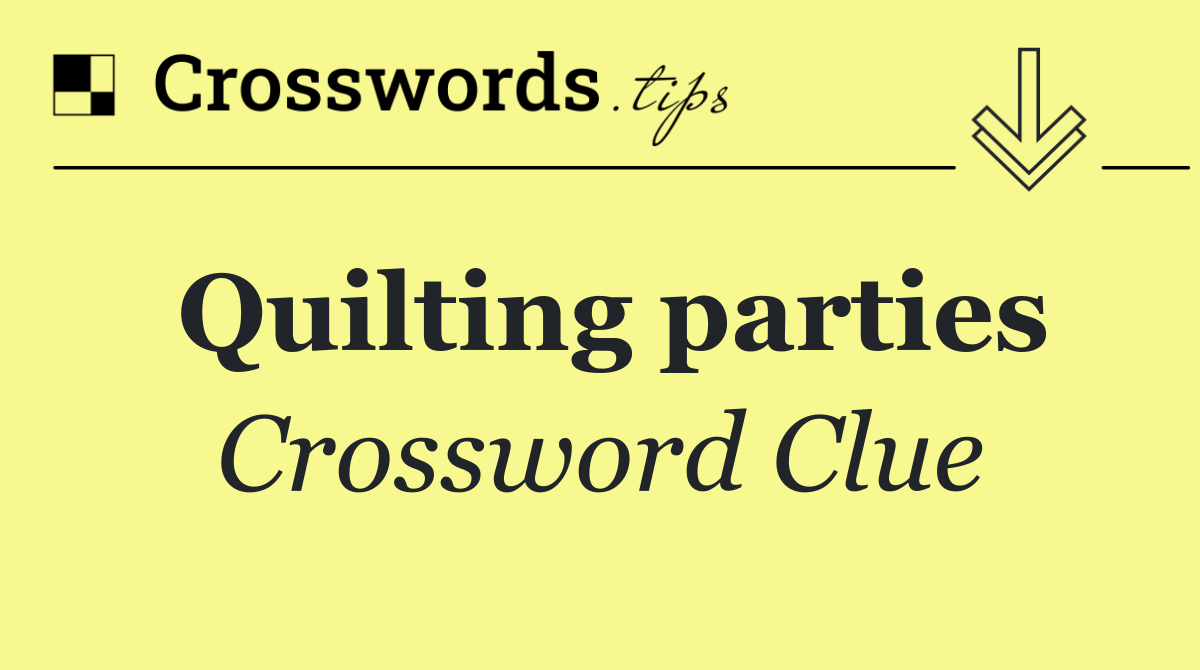 Quilting parties