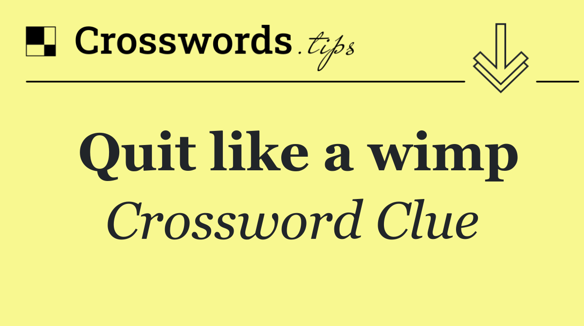Quit like a wimp