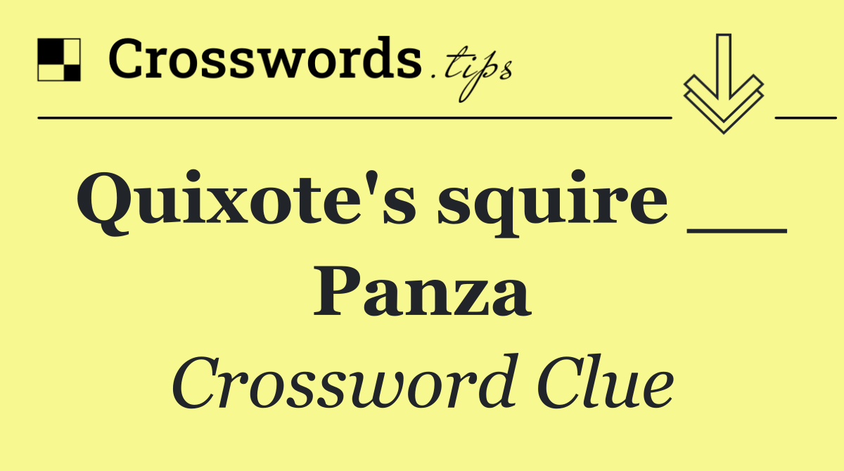 Quixote's squire __ Panza