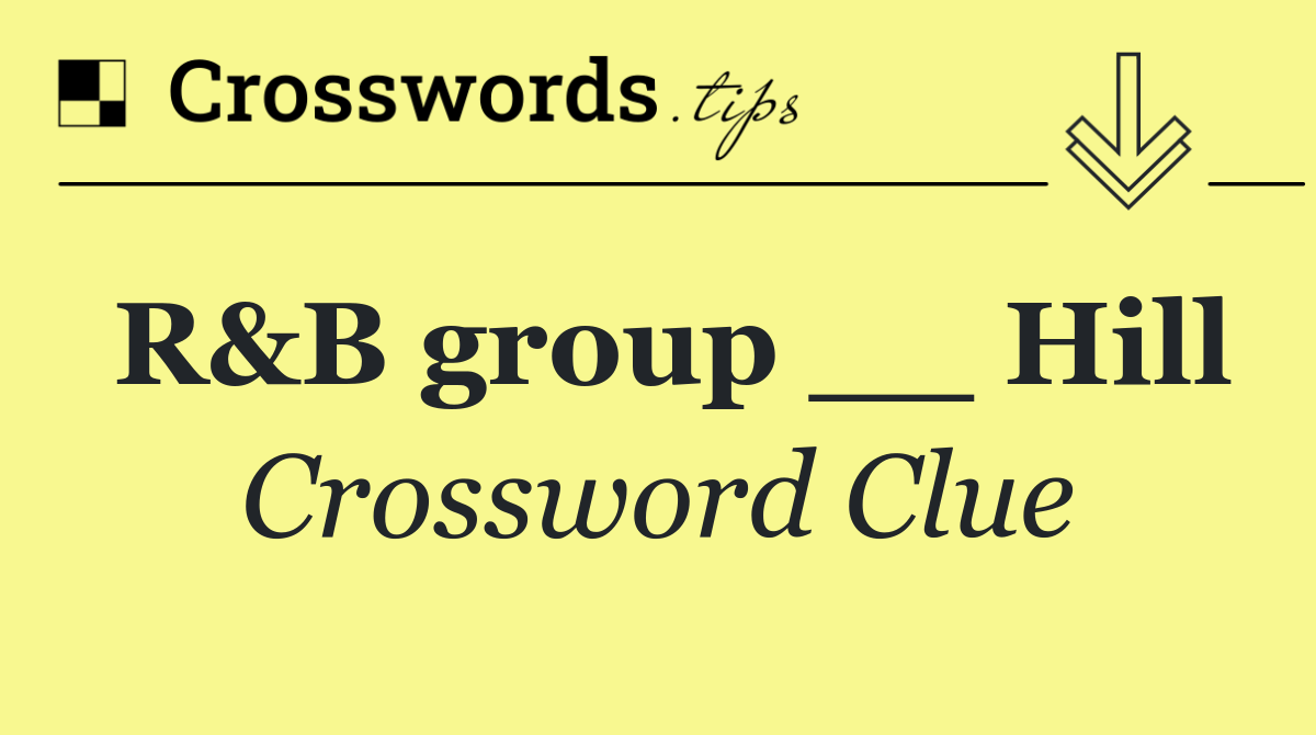 R&B group __ Hill