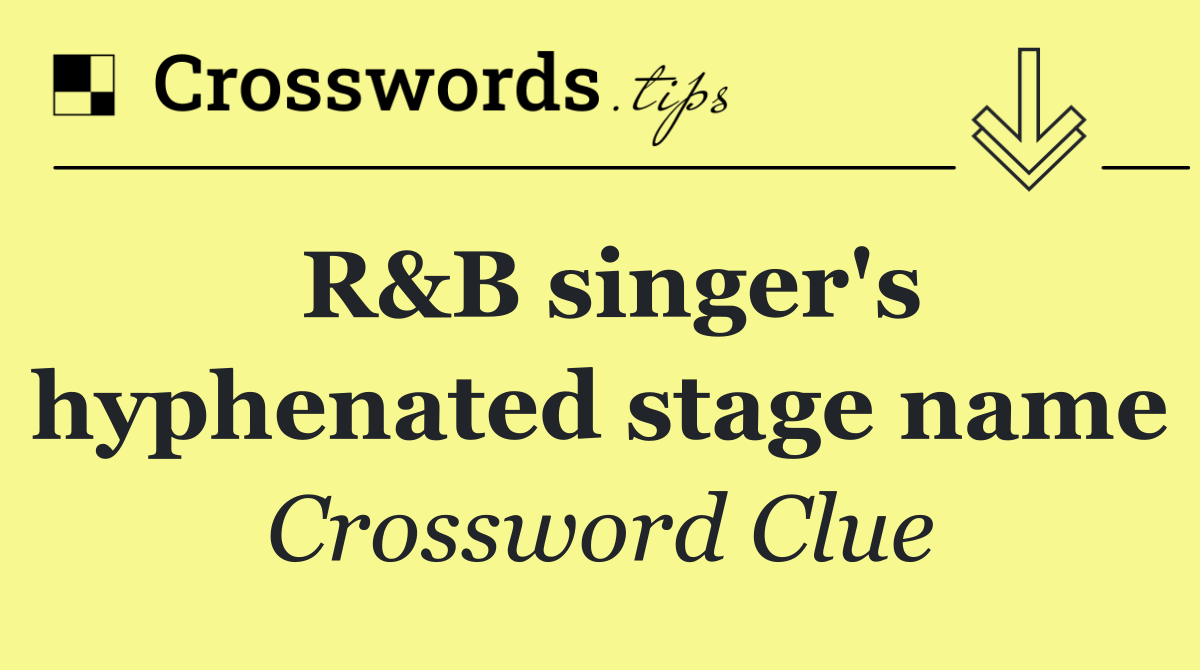 R&B singer's hyphenated stage name