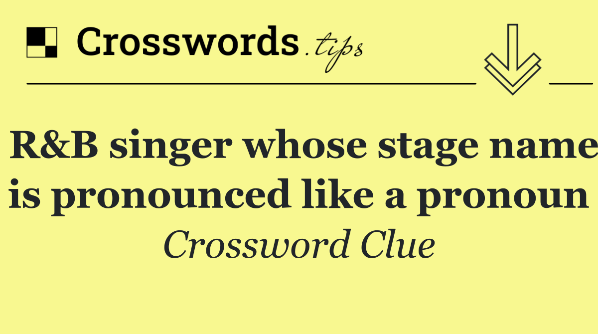 R&B singer whose stage name is pronounced like a pronoun