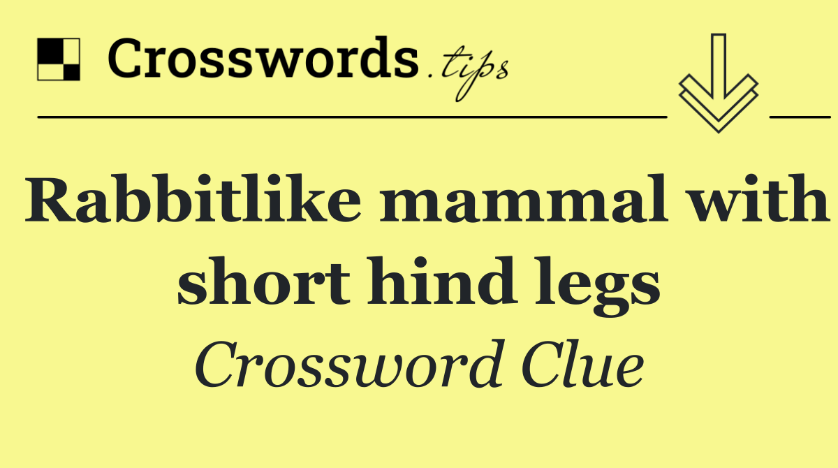 Rabbitlike mammal with short hind legs