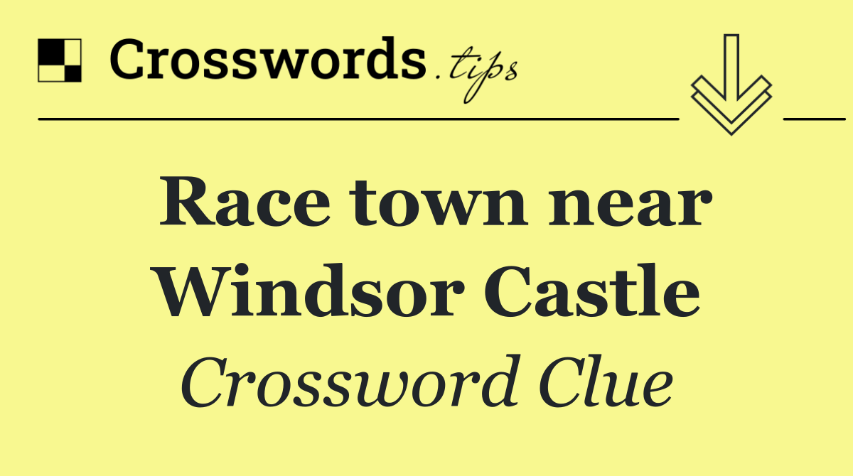 Race town near Windsor Castle
