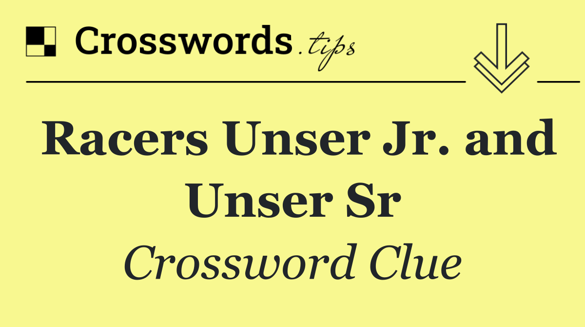 Racers Unser Jr. and Unser Sr