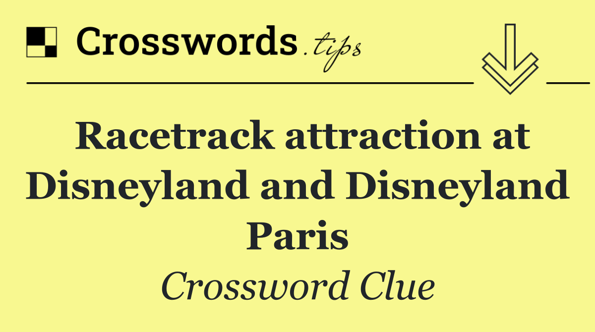 Racetrack attraction at Disneyland and Disneyland Paris