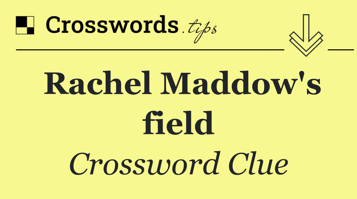 Rachel Maddow's field