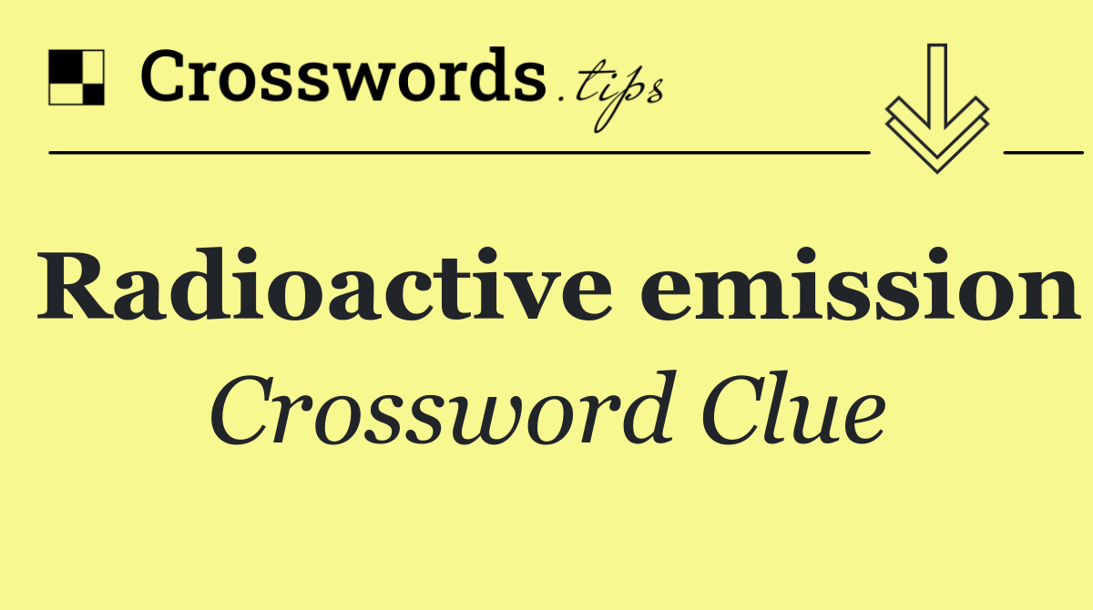 Radioactive emission