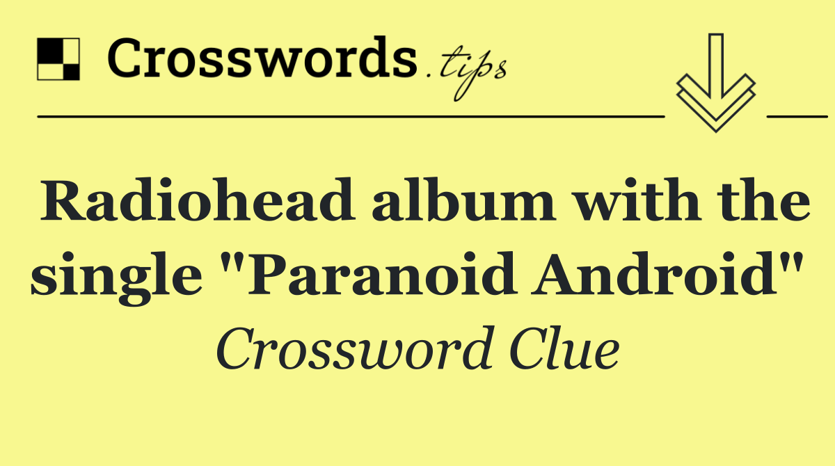 Radiohead album with the single "Paranoid Android"