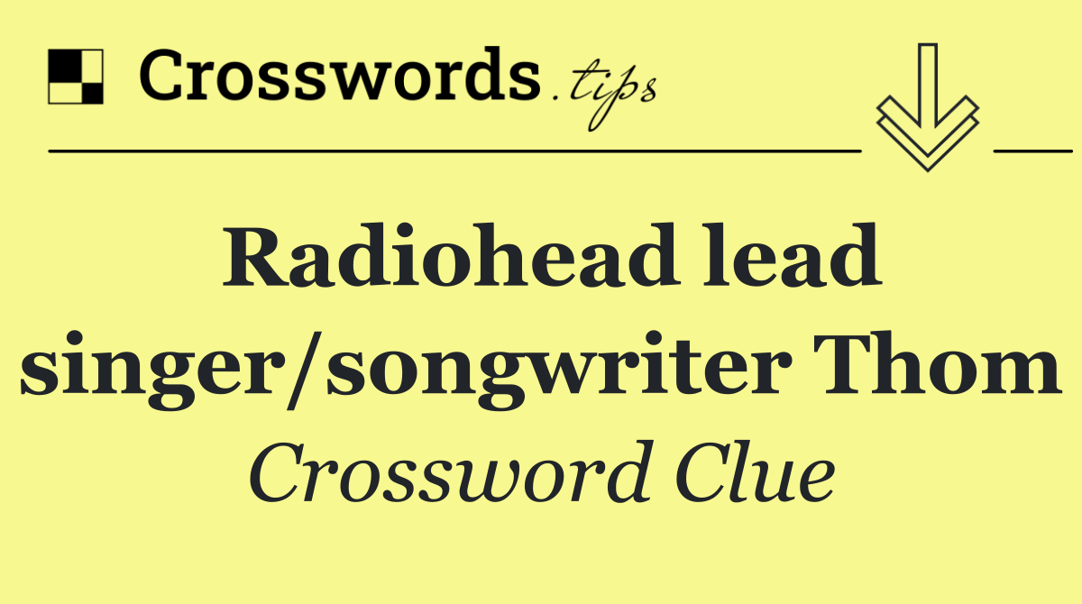 Radiohead lead singer/songwriter Thom