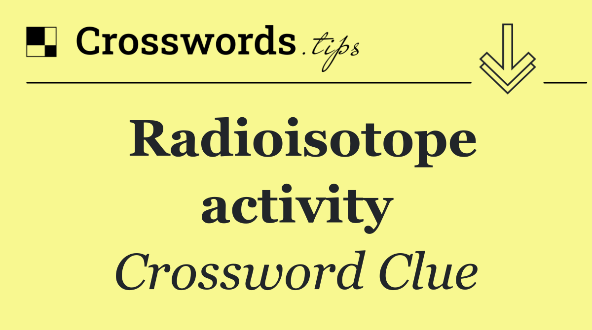 Radioisotope activity