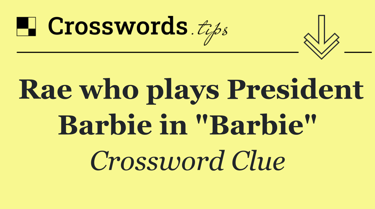 Rae who plays President Barbie in "Barbie"