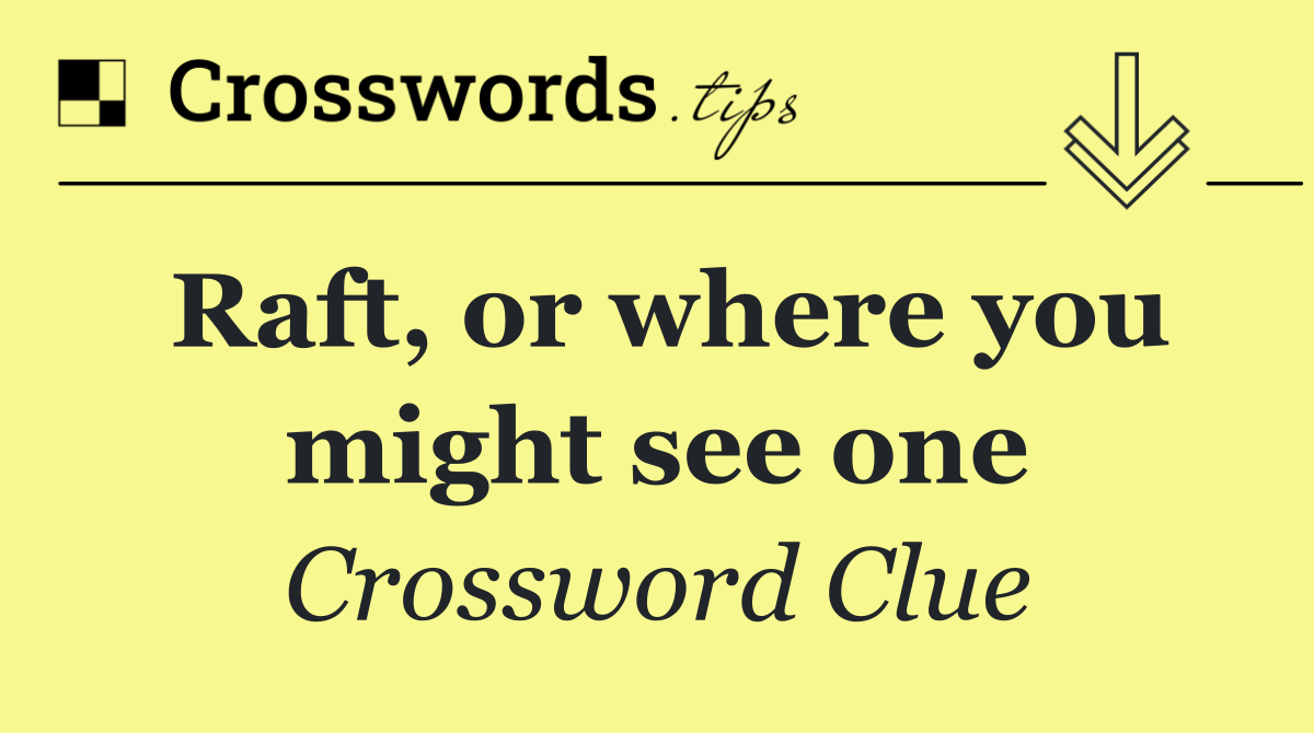 Raft, or where you might see one