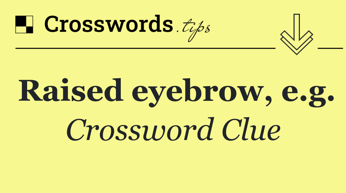 Raised eyebrow, e.g.