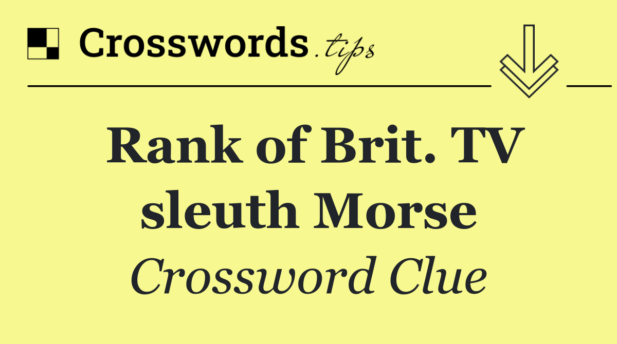 Rank of Brit. TV sleuth Morse