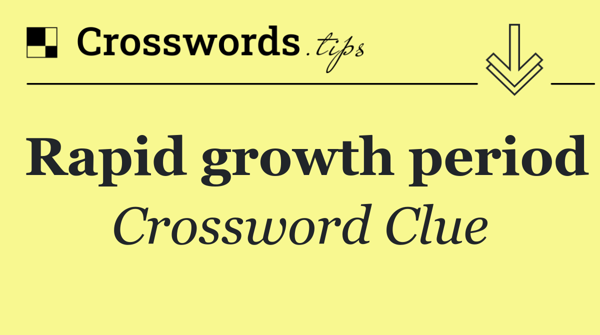 Rapid growth period