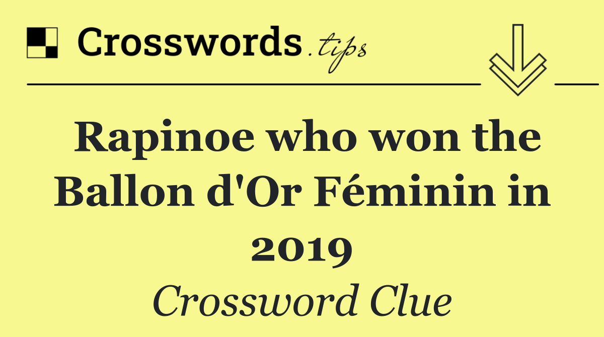 Rapinoe who won the Ballon d'Or Féminin in 2019