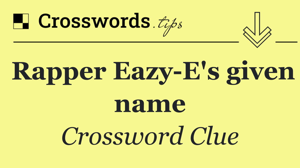 Rapper Eazy E's given name