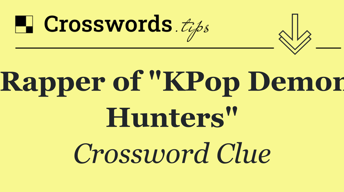 Rapper of "KPop Demon Hunters"