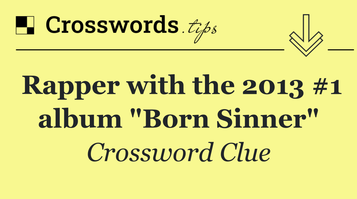 Rapper with the 2013 #1 album "Born Sinner"