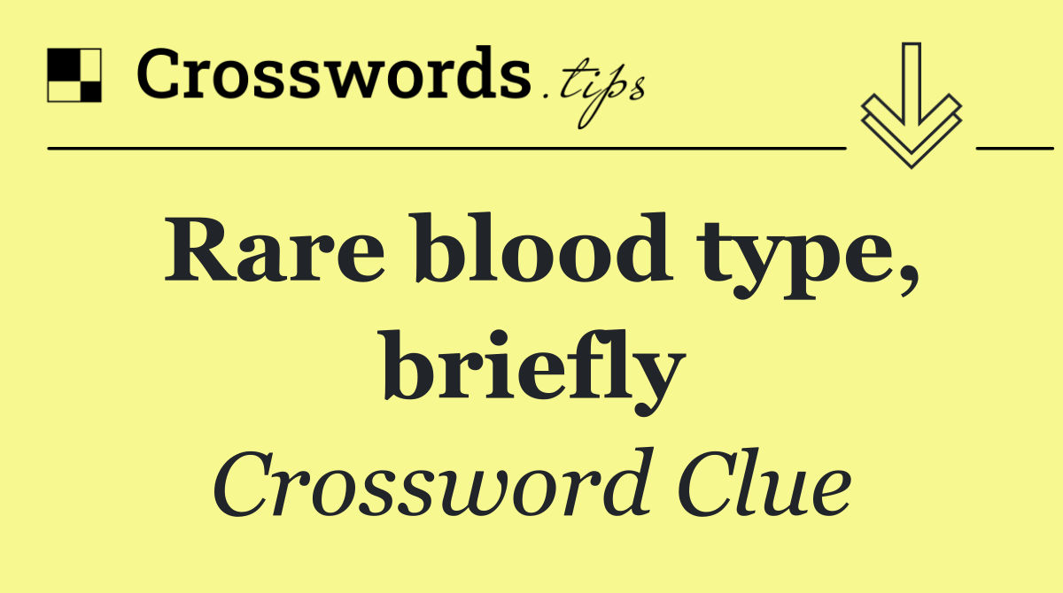 Rare blood type, briefly