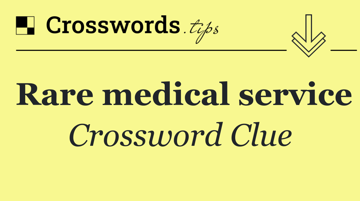 Rare medical service