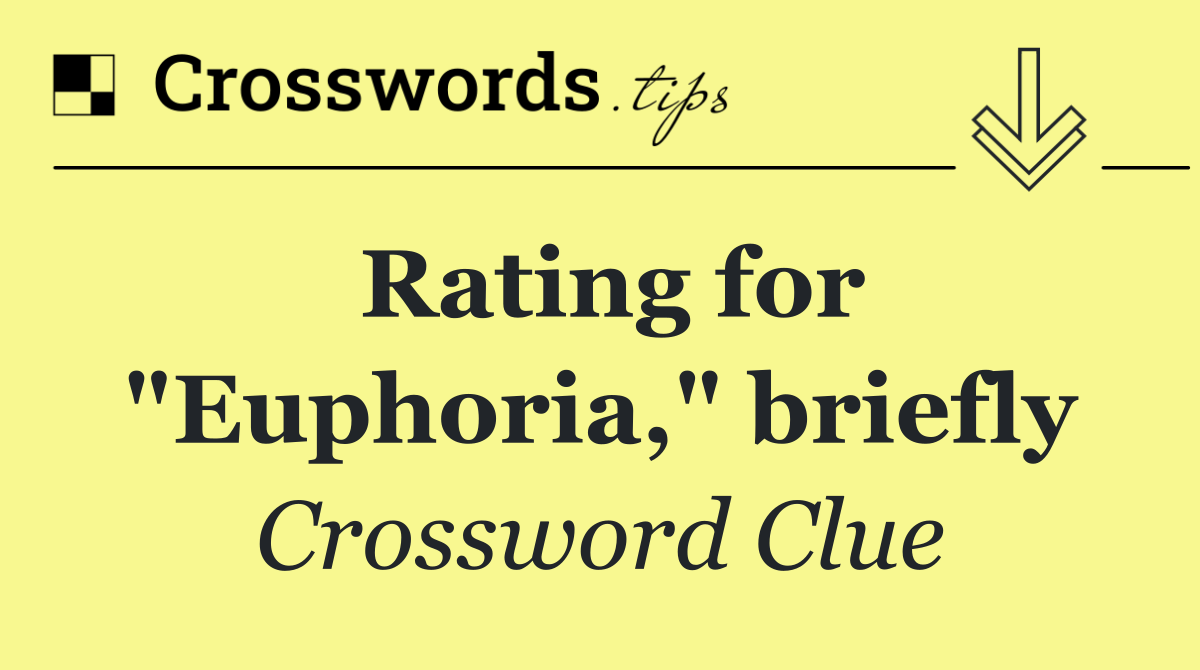 Rating for "Euphoria," briefly