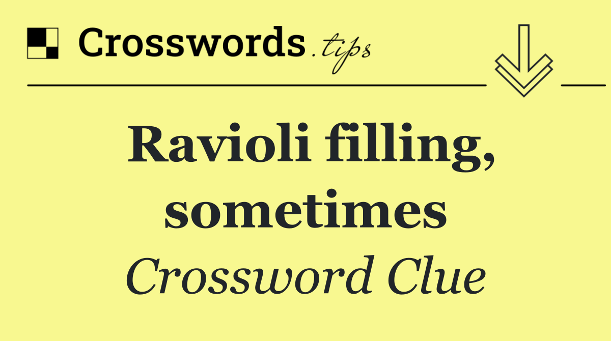 Ravioli filling, sometimes