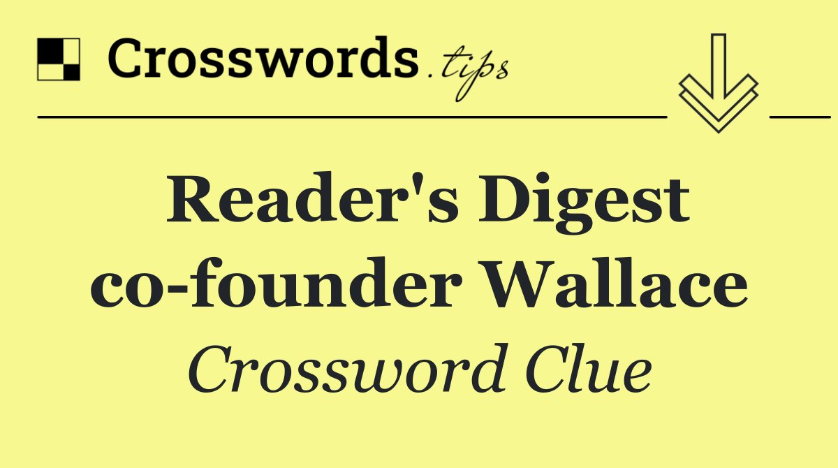 Reader's Digest co founder Wallace