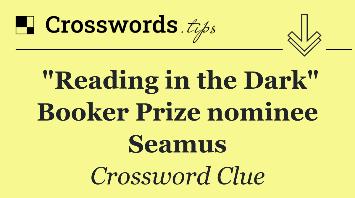 "Reading in the Dark" Booker Prize nominee Seamus