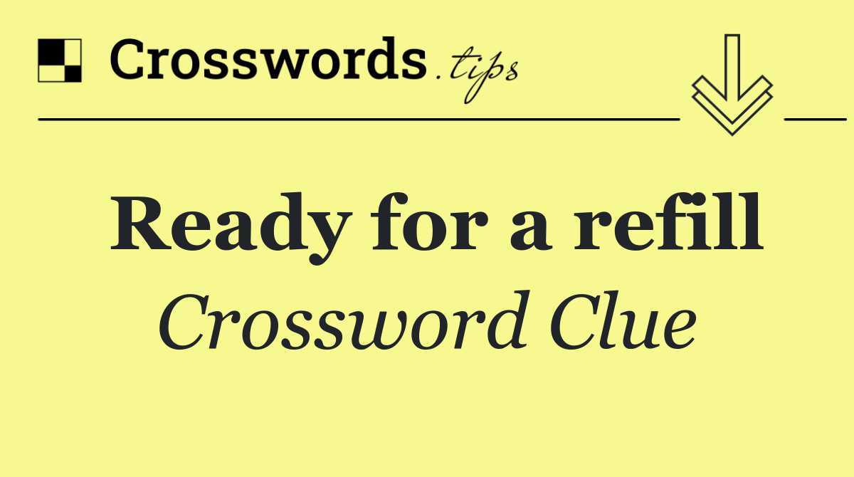 Ready for a refill