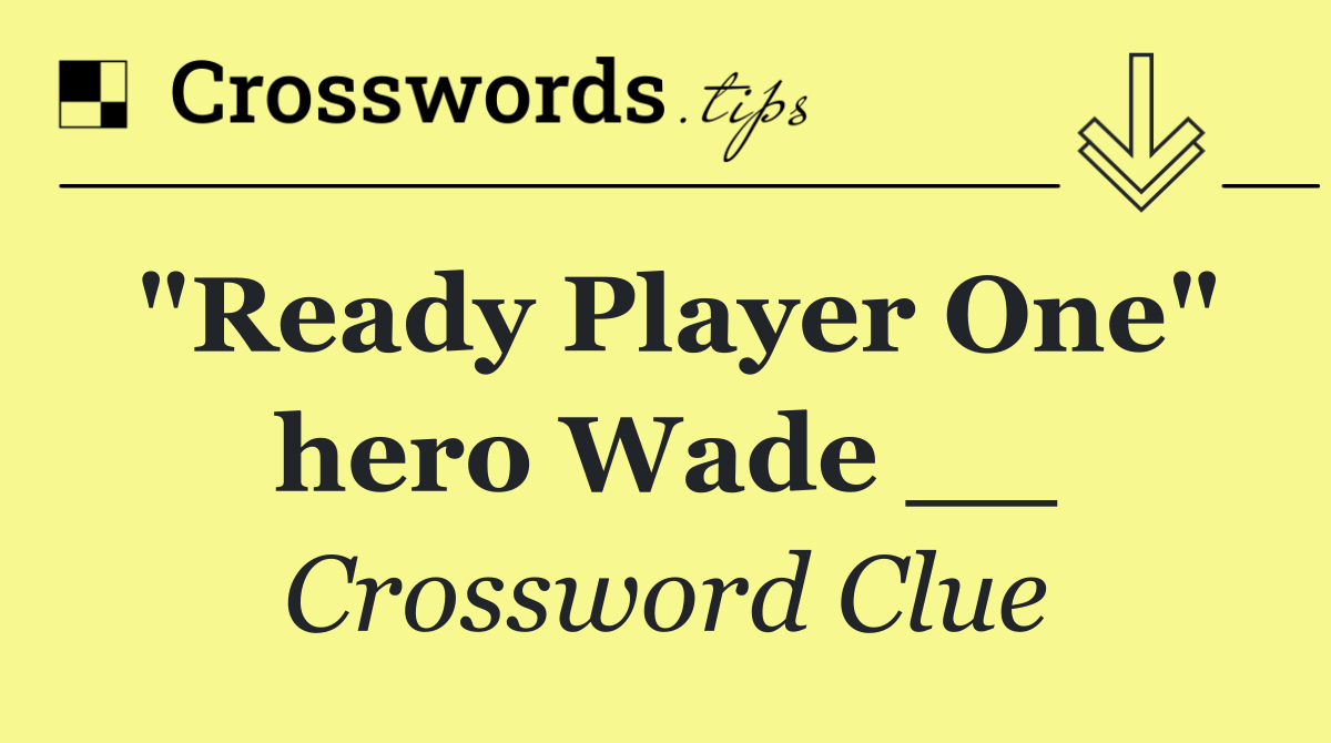 "Ready Player One" hero Wade __