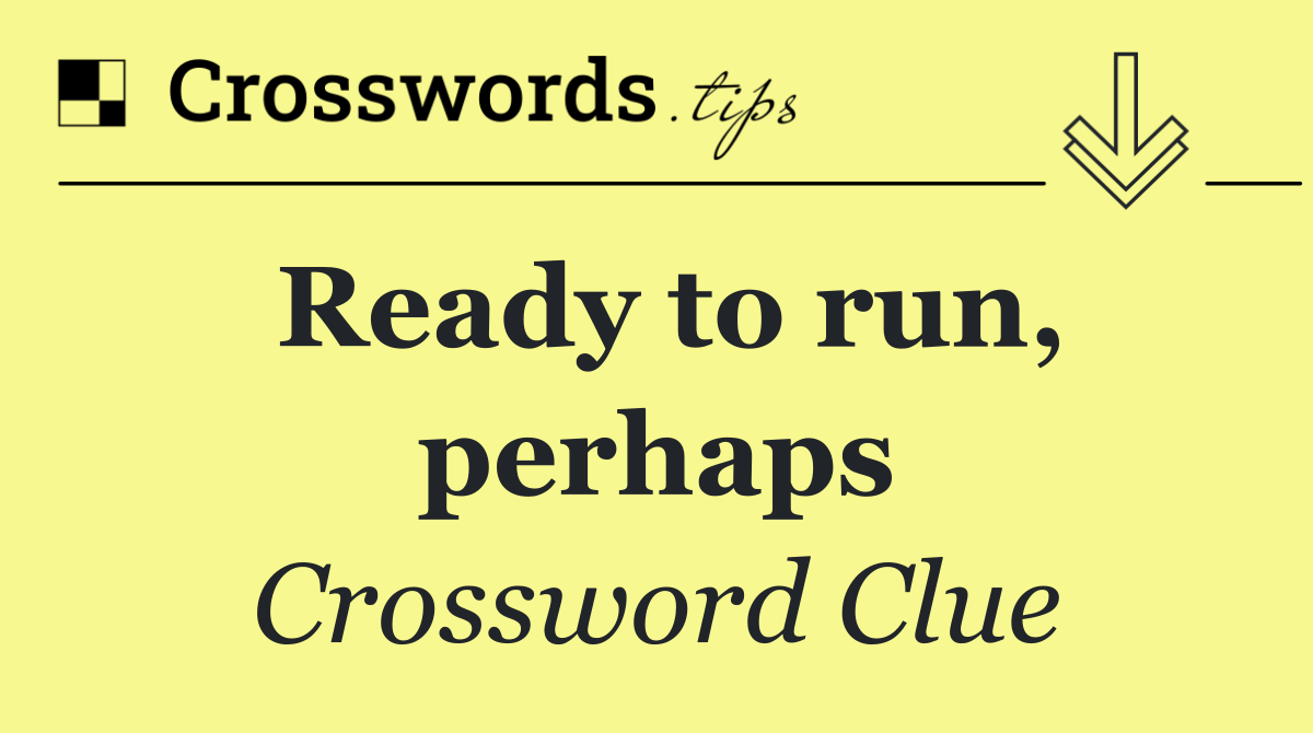 Ready to run, perhaps