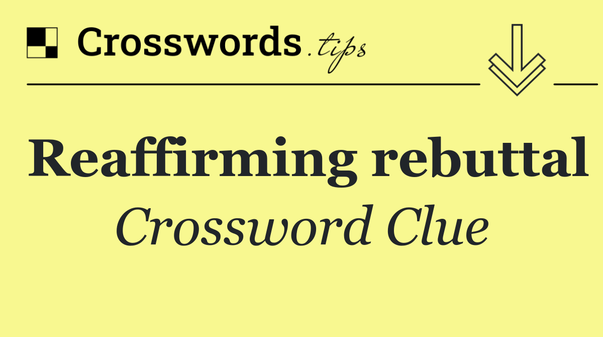 Reaffirming rebuttal