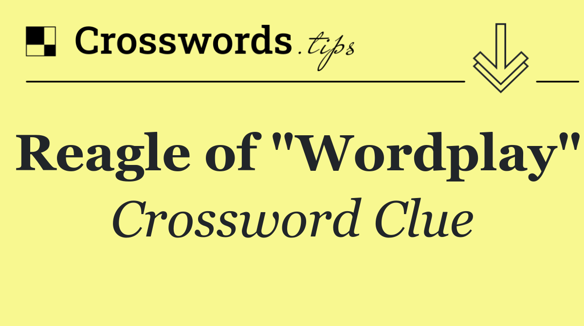 Reagle of "Wordplay"