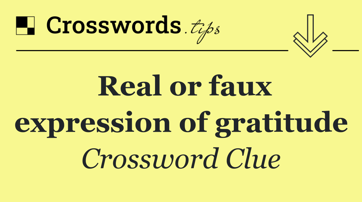 Real or faux expression of gratitude